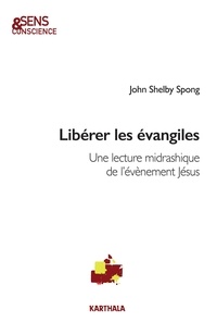 John Shelby Spong - Libérer les évangiles - Une lecture midrashique de l'évènement Jésus.