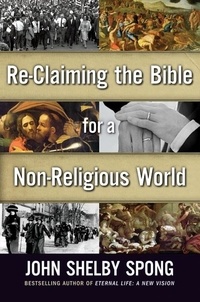 John Shelby Spong - Re-Claiming the Bible for a Non-Religious World.