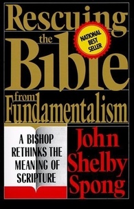 John Shelby Spong - Rescuing the Bible from Fundamentalism - A Bishop Rethinks this Meaning of Script.