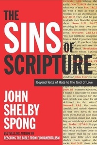 John Shelby Spong - The Sins of Scripture - Exposing the Bible's Texts of Hate to Reveal the God of Love.