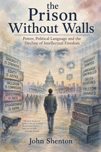 The Prison Without Walls: Power, Political Language and the Decline of Intellectual Freedom