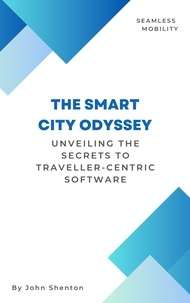  John Shenton - The Smart City Odyssey: Unveiling the Secrets to Traveller-Centric Software.