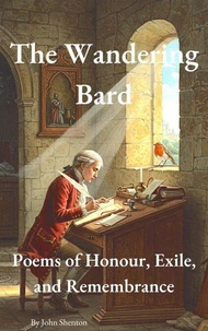 The Wandering Bard: Poems of Honour, Exile, and Remembrance