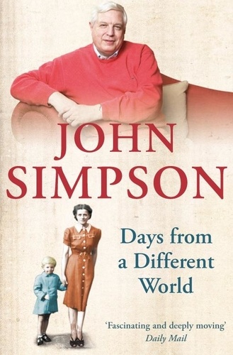 John Simpson - Days from a Different World - A Memoir of Childhood.