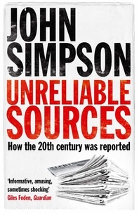 John Simpson - Unreliable Sources - How the Twentieth Century Was Reported.