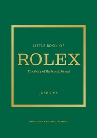 John Sims - Little book of Rolex - The story of the iconic brand.