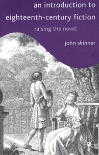 John Skinner - An introduction to eighteenth century fiction : raising the novel.