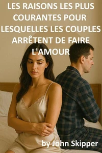 Les raisons les plus courantes pour lesquelles les couples arrêtent de faire l'amour