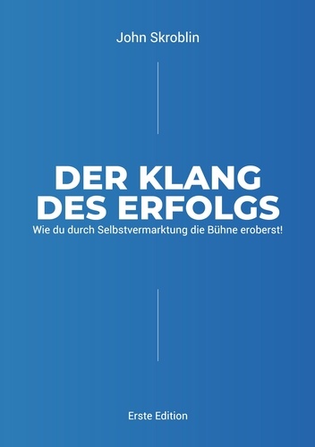 Der Klang des Erfolgs. Wie du durch Selbstvermarktung die Bühne eroberst!