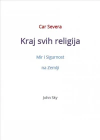 Car Severa, Kraj svih religija, Mir i Sigurnost na Zemlji