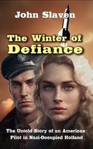  John Slaven - The Winter of Defiance: The Untold Story of an American Pilot in Nazi-Occupied Holland.