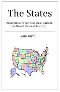 The States - An Informative and Humorous Guide to the United States of America
