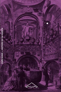Histoire de ma maison suivi de John Soane, de la poétique des ruines à la ruine des styles