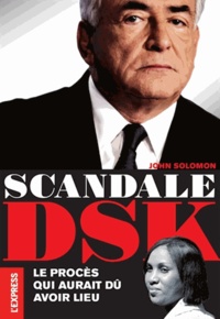 John Solomon - Scandale DSK - Le procès qui aurait dû avoir lieu.