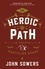 The Heroic Path. In Search of the Masculine Heart