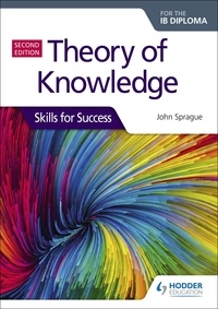 John Sprague - Theory of Knowledge for the IB Diploma: Skills for Success Second Edition - Skills for Success.