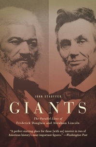 John Stauffer - Giants - The Parallel Lives of Frederick Douglass and Abraham Lincoln.