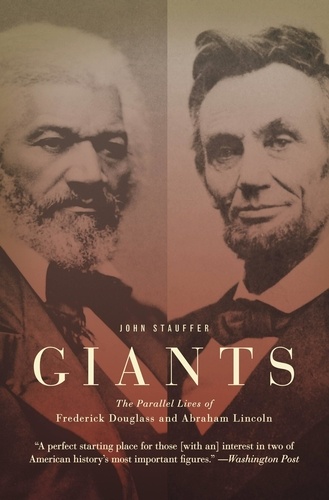 John Stauffer - Giants - The Parallel Lives of Frederick Douglass and Abraham Lincoln.