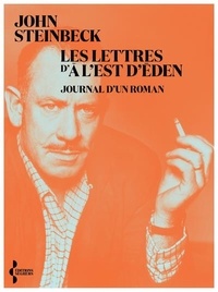 John Steinbeck - Les lettres d'A l'est d'Eden - Journal d'un roman.