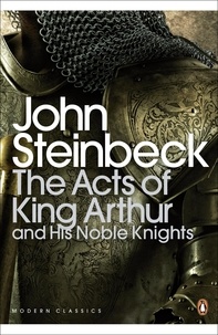 John Steinbeck et Chase Horton - The Acts of King Arthur and his Noble Knights.