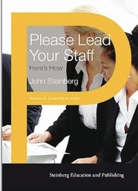  John Steinberg - Please Lead Your Staff: Here's How - Humanistic learaship in action, #3.