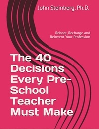  John Steinberg - The 40 Decisions Every School Pre-School Teacher Must Make.