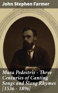 Musa Pedestris - Three Centuries of Canting Songs and Slang Rhymes [1536 - 1896]