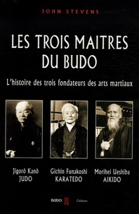 John Stevens - Les trois maîtres du budo - Jigorô Kanô - jûdô, Morei Ueshiba - aokidô, Gichin Funakoshi - karatedô.