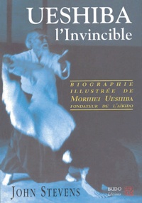 John Stevens - Ueshiba l'Invincible - Biographie illustrée de Morihei Ueshiba, fondateur de l'aïkido.