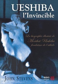 John Stevens - Ueshiba l'Invincible - Biographie illustrée de Morihei Ueshiba, fondateur de l'aïkido.