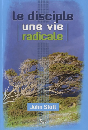 John Stott - Le disciple, une vie radicale.