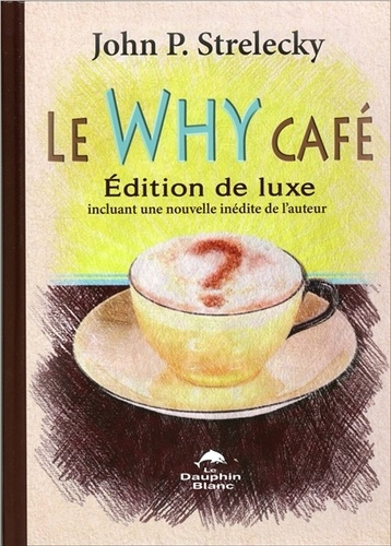 John Strelecky - Le Why Café - Avec une nouvelle inédite de l'auteur.
