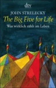 John Strelecky - The Big Five for Life - Was wirklich zählt im Leben.