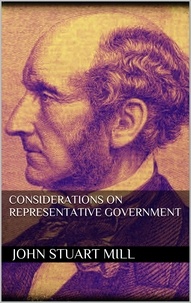 John Stuart Mill - Considerations on Representative Government.