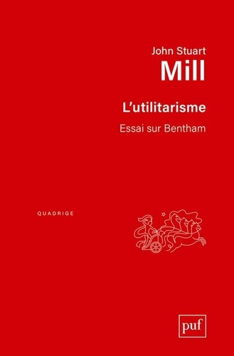 John Stuart Mill - L'utilitarisme - Essai sur Bentham.