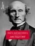 John-Stuart Mill et Emile Cazelles - Mes mémoires - Histoire de ma vie et de mes idées.