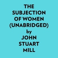  John Stuart Mill et  AI Marcus - The Subjection Of Women (Unabridged).