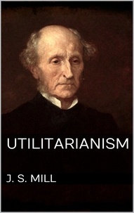 John Stuart Mill - Utilitarianism.