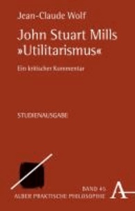 John Stuart Mills "Utilitarismus" - Ein kritischer Kommentar.