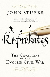 John Stubbs - Reprobates - The Cavaliers of the English Civil War.