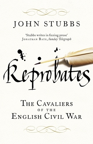 John Stubbs - Reprobates - The Cavaliers of the English Civil War.