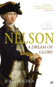 John Sugden - Nelson: A Dream of Glory.