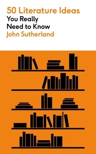 John Sutherland - 50 Literature Ideas You Really Need to Know.