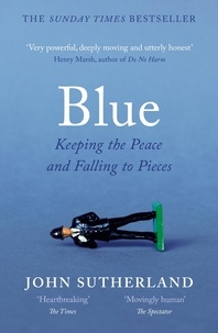 John Sutherland - Blue - A Memoir – Keeping the Peace and Falling to Pieces.