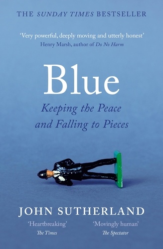 Blue. A Memoir – Keeping the Peace and Falling to Pieces