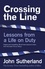 Crossing the Line. Lessons From a Life on Duty