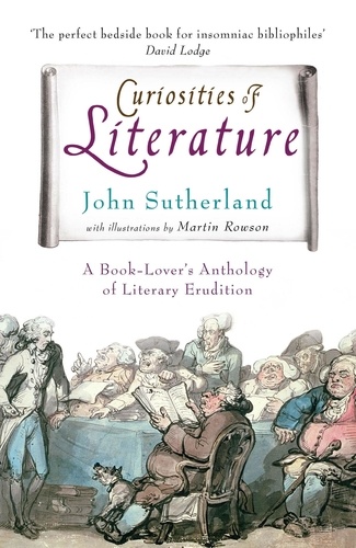 John Sutherland - Curiosities of Literature - A Book-lover's Anthology of Literary Erudition.