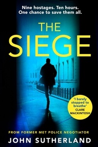 John Sutherland - The Siege - The fast-paced thriller from a former Met Police negotiator.