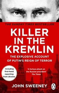 John Sweeney - Killer in the Kremlin - The instant bestseller - a gripping and explosive account of Vladimir Putin's tyranny.