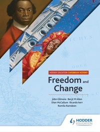 John T Gilmore et Beryl Allen - Hodder Education Caribbean History: Freedom and Change.